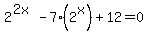 2%5E%282x%29+-7%282%5Ex%29+%2B12=0