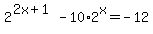 2%5E%282x%2B1%29-10%2A2%5Ex=-12