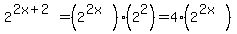 2%5E%282x%2B2%29=%282%5E%282x%29%29%282%5E2%29=4%282%5E%282x%29%29