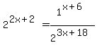 2%5E%282x%2B2%29+=+1%5E%28x%2B6%29%2F2%5E%283x%2B18%29