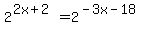 2%5E%282x+%2B+2%29+=+2%5E%28-+3x+-+18%29