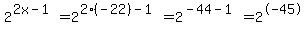 2%5E%282x-1%29+=2%5E%282%28-22%29-1%29=2%5E%28-44-1%29=2%5E-45