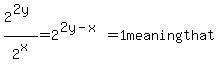 2%5E%282y%29%2F2%5Ex=2%5E%282y-x%29=1+meaning+that+%7B%7B%7B2y-x=0