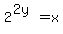 2%5E%282y%29+=+x