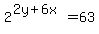 2%5E%282y+%2B+6x%29+=+63