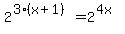 2%5E%283%28x+%2B+1%29%29+=+2%5E%284x%29