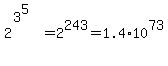2%5E%283%5E5%29%5E%22%22=2%5E243=1.4%2A10%5E73