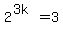 2%5E%283k%29+=+3