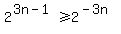 2%5E%283n-1%29%3E=2%5E%28-3n%29