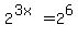 2%5E%283x%29=2%5E6