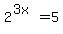 2%5E%283x%29=5