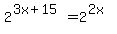 2%5E%283x%2B15%29+=+2%5E%282x%29