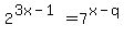 2%5E%283x-1%29=7%5E%28x-q%29