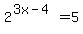 2%5E%283x-4%29=5