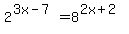 2%5E%283x-7%29=8%5E%282x%2B2%29
