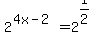 2%5E%284x-2%29+=+2%5E%281%2F2%29