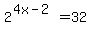 2%5E%284x-2%29+=+32