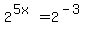 2%5E%285x%29+=+2%5E%28-3%29
