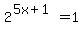 2%5E%285x%2B1%29=1