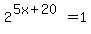 2%5E%285x%2B20%29=1