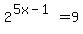 2%5E%285x-1%29=9