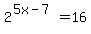 2%5E%285x-7%29=16