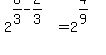 2%5E%286%2F3-2%2F3%29=2%5E%284%2F9%29