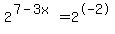 2%5E%287-3x%29=2%5E-2