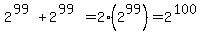 2%5E%2899%29%2B2%5E%2899%29=2%282%5E99%29=2%5E%28100%29