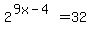 2%5E%289x-4%29+=+32