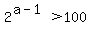 2%5E%28a-1%29%3E100