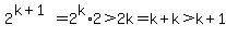 2%5E%28k%2B1%29+=+2%5Ek%2A2+%3E2k+=+k%2Bk%3Ek%2B1