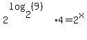 2%5E%28log%282%2C%289%29%29%29%2A4=2%5Ex