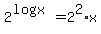 2%5E%28logx%29=2%5E2%2Ax