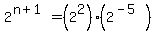 2%5E%28n+%2B+1%29+=+%282%5E2%29%282%5E%28-+5%29%29