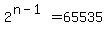 2%5E%28n-1%29=65535