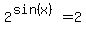 2%5E%28sin%28x%29%29=2