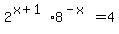 2%5E%28x%2B1%29%2A8%5E%28-x%29+=+4