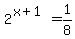 2%5E%28x%2B1%29=1%2F8