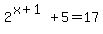 2%5E%28x%2B1%29+%2B+5+=17
