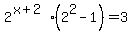 2%5E%28x%2B2%29%2A%282%5E2+-+1%29+=+3