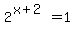 2%5E%28x%2B2%29+=+1