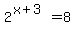 2%5E%28x%2B3%29=8