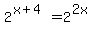 2%5E%28x%2B4%29+=+2%5E%282x%29