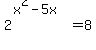 2%5E%28x%5E2+-5x%29+=+8