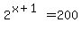 2%5E%28x+%2B+1%29+=+200