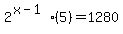 2%5E%28x-1%29%285%29+=+1280