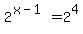 2%5E%28x-1%29=2%5E4
