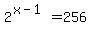 2%5E%28x-1%29+=+256