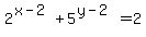 2%5E%28x-2%29%2B5%5E%28y-2%29=2